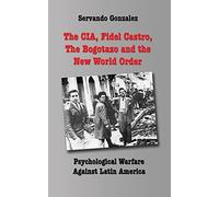 The Cia, Fidel Castro, The Bogotazo And The New World Order