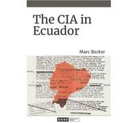 The CIA in Ecuador by Marc Becker Marc Becker (Auteur)