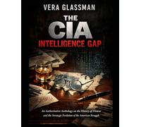 The CIA Intelligence Gap: An Authoritative Anthology on the History of Dissent and the Strategic Evolution of the American Struggle