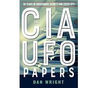 The CIA UFO Papers: 50 Years of Government Secrets and Cover-ups