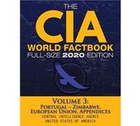 The CIA World Factbook Volume 3 FullSize 2020 Edition Giant Format 600 Pages The 1 Global Reference Complete amp Unabridged Vol. 3 of 3 Portugal Zimbabwe Central Intelligence AgencyCentral Intelligenc