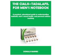 THE CIALIS-TADALAFIL FOR MEN’S NOTEBOOK: A practical, educational guide to understanding tadalafil, men’s sexual health, and personal wellness tracking