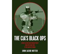 The Cia's Black Ops: Covert Action, Foreign Policy, and Democracy