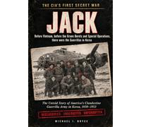 The CIA's First Secret War - JACK: Before Vietnam, before the Green Berets and Special Operations, there were the Guerrillas in Korea