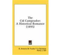 The Cid Campeador: A Historical Romance (1895) Quintana, D. Antonio De Trueba y. La (Auteur)