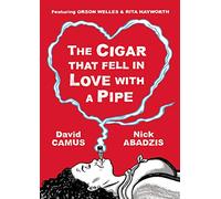 The Cigar That Fell in Love With a Pipe: Featuring Orson Welles & Rita Hayworth