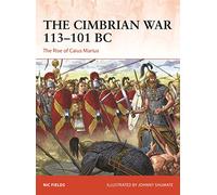 The Cimbrian War 113-101 BC: The Rise of Caius Marius