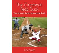 The Cincinnati Reds Suck: The Honest Truth about the Reds