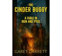 The Cinder Buggy: A Fable in Iron and Steel: The Original 1923 Classic, Faithfully Republished for Modern Readers