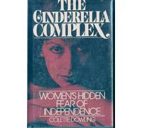 The Cinderella Complex: Women's Hidden Fear of Independence
