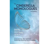 The Cinderella Monologues 3rd Edition: Inspiring Stories of Women Finding Courage & Success