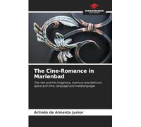 The Cine-Romance in Marienbad: The real and the imaginary, memory and delirium, space and time, language and metalanguage