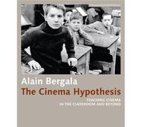 The Cinema Hypothesis Teaching Cinema in the Classroom and Beyond by Alejandro Bachmann Alain Bergala, Madeline Whittle, Alejandro Bachmann (Auteur)