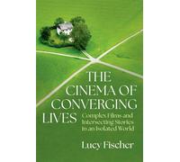 The Cinema of Converging Lives Complex Films and Intersecting Stories in an Isolated World - Fischer, Lucy - Oxford university press - ebook (ePub) - Livre