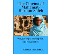 The Cinema of Mahamat-Saleh Haroun: War, Revenge, Redemption, and Possibilities