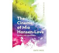 The Cinema of Mia Hansen-Løve: Candour and Vulnerability