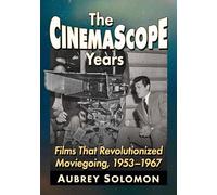 The Cinemascope Years: Films That Revolutionized Moviegoing, 1953-1967