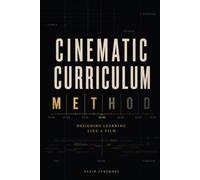 The Cinematic Curriculum Method: Design Learning Like a Film