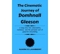 The Cinematic Journey of Domhnall Gleeson: A deep dive into vulnerability, resilience, and the personal cost of powerful storytelling