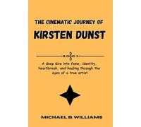 The Cinematic Journey of Kirsten Dunst: A deep dive into fame, identity, heartbreak, and healing through the eyes of a true artist