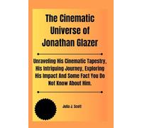 The Cinematic Universe of Jonathan Glazer: Unraveling His Cinematic Tapestry, His Intriguing Journey, Exploring His Impact And Some Fact You Do Not Know About Him.