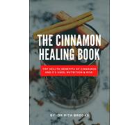 The Cinnamon Healing Book: Top Health Benefits of Cinnamon and Its Uses, Nutrition & Risk (with Pictures)