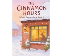 The Cinnamon Hours: A heartwarming small-town romance for fans of cozy cafés, snowlight, and second chances.