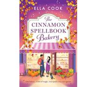 The Cinnamon Spellbook Bakery: A BRAND NEW magical small-town romance filled with irresistible chemistry from Ella Cook