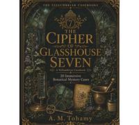 The Cipher of Glasshouse Seven: 20 Immersive Botanical Mystery Cases with Logic Grids, Ciphers, Maps, and Timelines for Adults