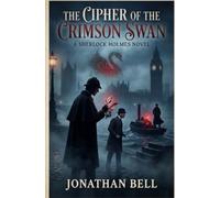 The Cipher of the Crimson Swan: A Sherlock Holmes Novel