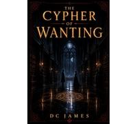 The Cipher of Wanting: A Dark Academia Romantic Suspense