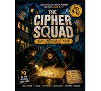 The Cipher Squad and the Invisible Map: Logic Puzzles & Brain Teasers for Kids Ages 9-12: 70 All-New Detective-Themed Puzzles: Logic Grids · Codes · Patterns · Deduction · Lateral Thinking (Volume 2)