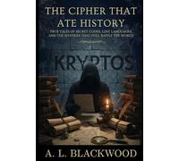 The Cipher That Ate History: True Tales of Secret Codes, Lost Languages, and the Mysteries That Still Baffle the World