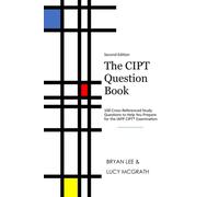The CIPT Question Book: 100 Cross-Referenced Study Questions to Help You Prepare for the IAPP CIPT® Examination