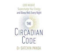 The Circadian Code: Lose weight, supercharge your energy and sleep well every night