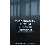 The Circadian Rhythm Strength Program: Train With Your Body Clock to Build Muscle, Recover Better, and Make Every Workout Count