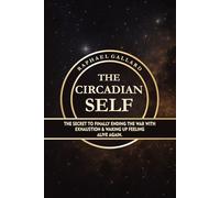 The Circadian Self: The Secret to Finally Ending the War with Exhaustion and Waking Up Feeling Alive Again