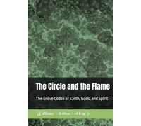 The Circle and the Flame: The Grove Codex of Earth, Gods, and Spirit