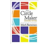 The Circle Maker Devotions For Kids: 100 Daily Readings