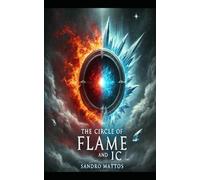 THE CIRCLE OF FLAME AND ICE: A SECRET ORDER OF WIZARDS DISCOVERS THE EXISTENCE OF A PROPHECY