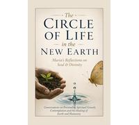 The Circle of Life in the New Earth: Maria’s reflection on Soul and Divinity