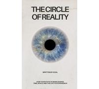 The Circle of Reality: How Your State of Being Shapes Time, Space, and the Life You Experience