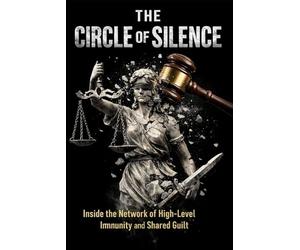 The Circle of Silence: Inside the Network of High-Level Immunity and Shared Guilt