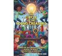 The Circle of the Young Creators: Stories of 24 Curious Children across the world -explanations & exercises-