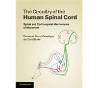 The Circuitry Of The Human Spinal Cord: Spinal And Corticospinal Mechanisms Of Movement (Hardcover) Emmanuel Pierrot - Deseilligny, David Burke (Auteur)