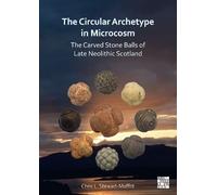 The Circular Archetype In Microcosm: The Carved Stone Balls Of Late Neolithic Scotland