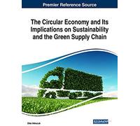 The Circular Economy And Its Implications On Sustainability And The Green Supply Chain