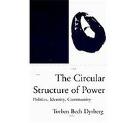 The Circular Structure of Power, Phronesis Series Torben Bech Dyrberg (Auteur)