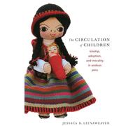 The Circulation of Children: Kinship, Adoption, And Morality In Andean Peru