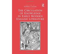 The Circulation Of Knowledge In Early Modern English Literature